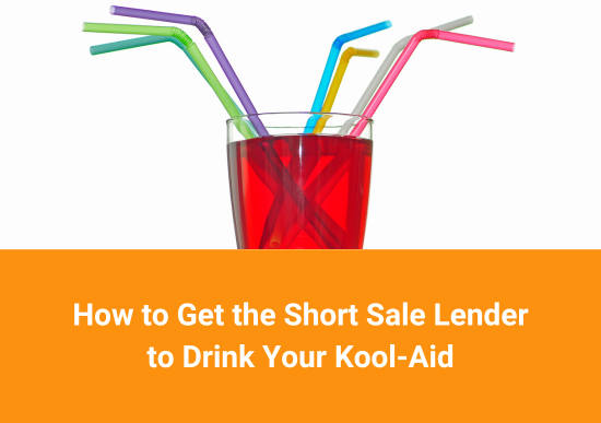 How to Get the Short Sale Lender to Drink Your Kool-Aid