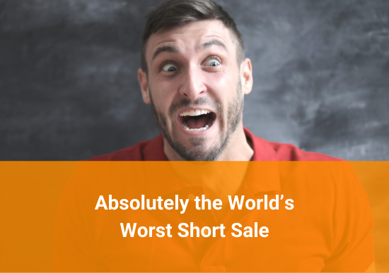 Absolutely the World’s Worst Short Sale