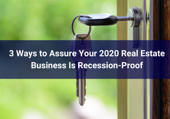 3 Ways to Assure Your Real Estate Business Is Recession-Proof