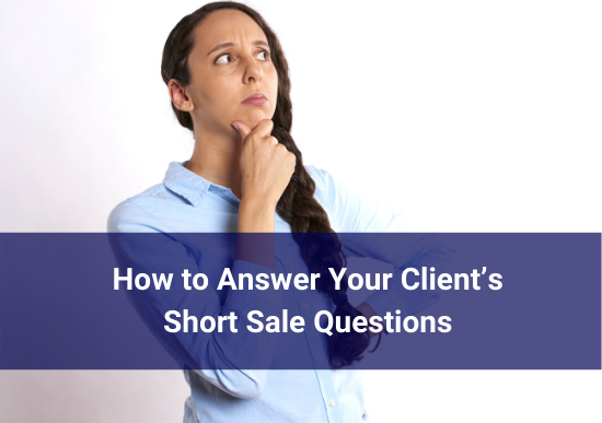 How to Answer Your Client’s Short Sale Questions