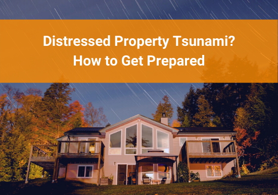 Distressed Property Tsunami? How to Get Prepared