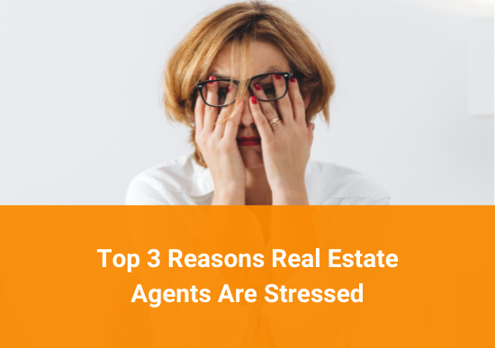Top 3 Reasons Real Estate Agents Are Stressed
