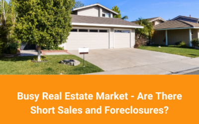 Busy Real Estate Market – Are There Short Sales and Foreclosures?