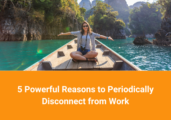 5 Powerful Reasons to Periodically Disconnect from Work