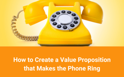 How to Create a Value Proposition that Makes the Phone Ring