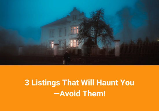 3 Listings That Will Haunt You—Avoid Them!