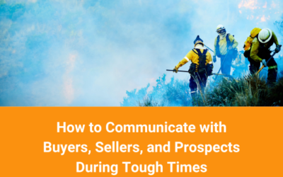 How to Communicate with Buyers, Sellers, and Prospects During Tough Times