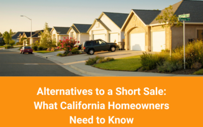 Alternatives to a Short Sale: What California Homeowners Need to Know