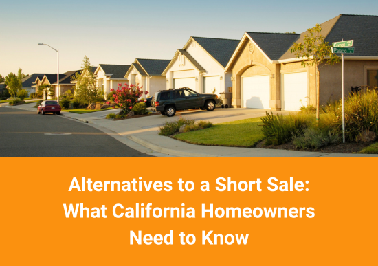 Alternatives to a Short Sale: What California Homeowners Need to Know