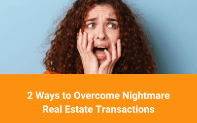2 Ways to Overcome Nightmare Real Estate Transactions