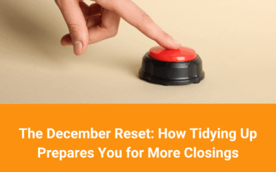 The December Reset: How Tidying Up Prepares You for More Closings