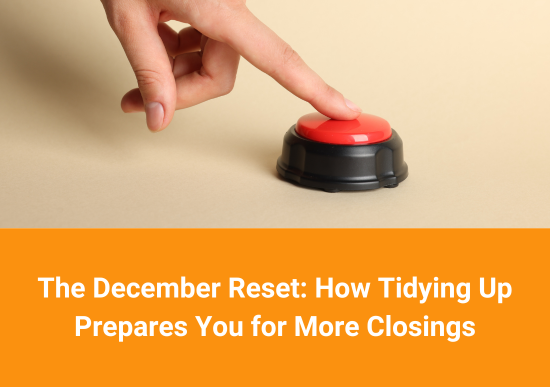 The December Reset: How Tidying Up Prepares You for More Closings