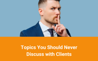 Topics You Should Never Discuss with Clients