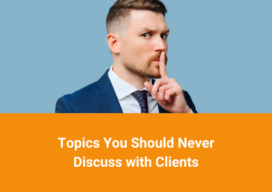 A man in a suit holds a finger to his lips in a gesture of silence. Text below reads Topics You Should Never Discuss with Clients on an orange background.