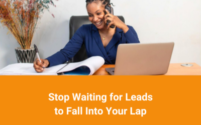 Stop Waiting for Leads to Fall Into Your Lap