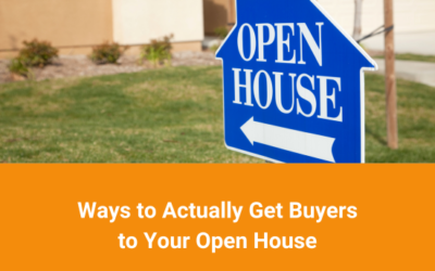 5 Ways to Actually Get Buyers to Your Open House